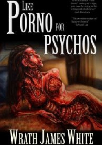 Like Porno for Psychos - Wrath James White