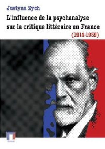 L'influence de la psychanalyse sur la critique littéraire en France (1914-1939) - Justyna Zych