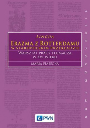 Lingua Erazma z Rotterdamu w staropolskim przekładzie - Maria Piasecka