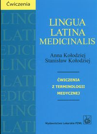 Lingua Latina Medicinalis ćwiczenia z terminologii medycznej - Kołodziej A. Kołodziej S. - Anna Kołodziej, Stanisław Kołodziej