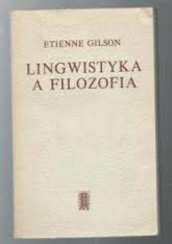 Lingwistyka a filozofia. Rozważania o stałych filozoficznych języka - Etienne Gilson