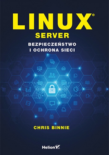 Linux Server. Bezpieczeństwo i ochrona sieci - Binnie Chris