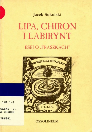 Lipa, Chiron i Labirynt. Eseje o ,,Fraszkach'' - Jacek Sokolski