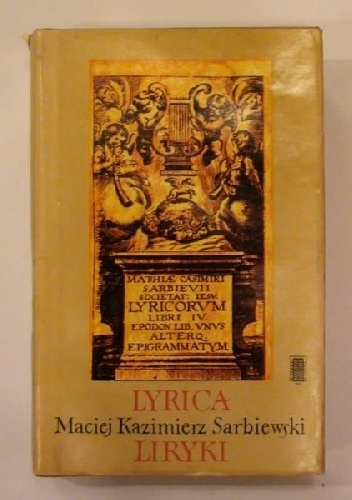 Liryki oraz Droga rzymska i fragment Lechiady (Lyrica quibus accesserunt Iter Romanum et Lechiados fragmentum) - Maciej Kazimierz Sarbiewski