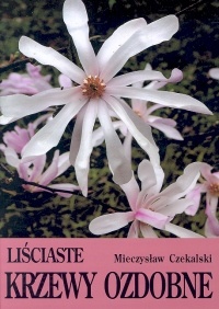 Liściaste krzewy ozdobne cz. I - Mieczysław Czekalski