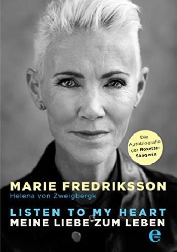 Listen to my heart: Meine Liebe zum Leben - Marie Fredriksson, Helena von Zweigbergk