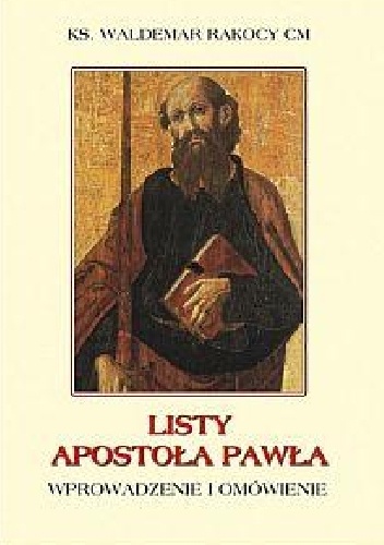 Listy Apostoła Pawła. Wprowadzenie i omówienie. - ks. Waldemar Rakocy CM