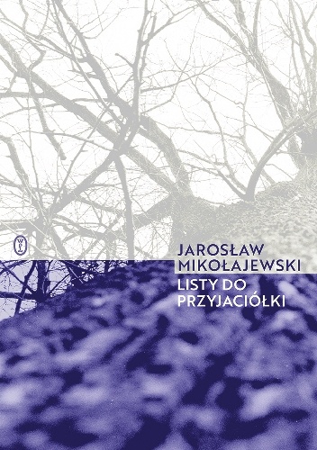 Listy do przyjaciółki - Jarosław Mikołajewski