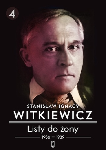 Listy do żony. Tom 4: 1936–1939 - Stanisław Ignacy Witkiewicz