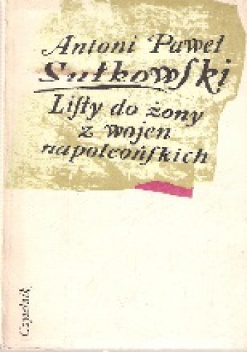Listy do żony z wojen napoleońskich - Antoni Paweł Sułkowski