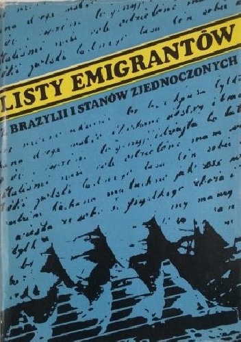 Listy emigrantów z Brazylii i Stanów Zjednoczonych 1890-1891 - Witold Kula