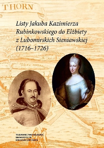 Listy Jakuba Kazimierza Rubinkowskiego do Elżbiety z Lubomirskich Sieniawskiej (1716-1726) - Kazimierz Maliszewski, Adam Kucharski