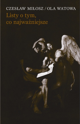 Listy o tym, co najważniejsze - Czesław Miłosz, Ola Watowa