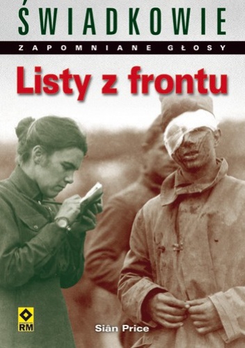 Listy z frontu. Jeśli czytasz  te słowa...Ostatnie listy żołnierzy z linii frontu - Sian Price
