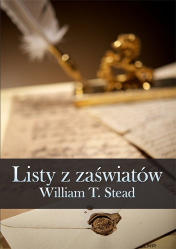 Listy z zaświatów - William Thomas Stead
