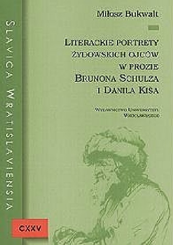 Literackie portrety żydowskich ojców w prozie Brunona Schulza i Danila Kiša - Miłosz Bukwalt