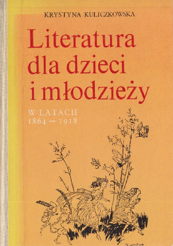 Literatura dla dzieci i młodzieży w latach 1864-1918 - Krystyna Kuliczkowska