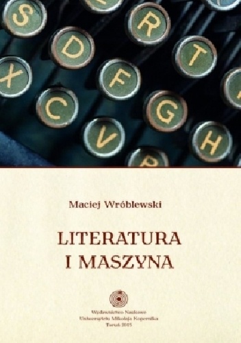 Literatura i maszyna - Maciej Wróblewski