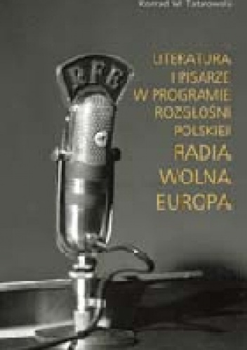 Literatura i pisarze w programie rozgłośni polskiej Radio Wolna Europa - Konrad Witold Tatarowski