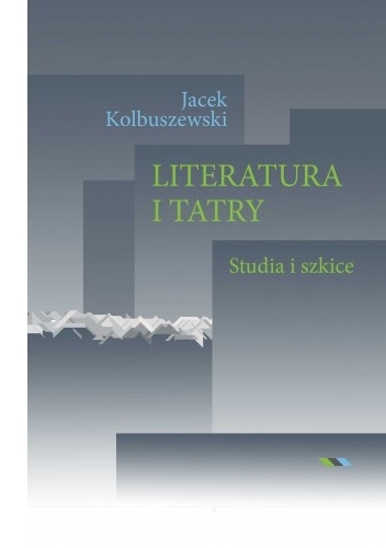 Literatura i Tatry. Studia i szkice - Jacek Kolbuszewski