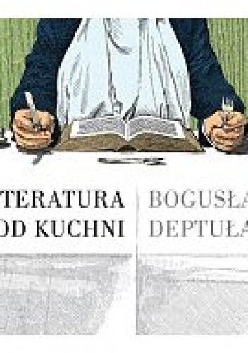 Literatura od kuchni - Bogusław Deptuła