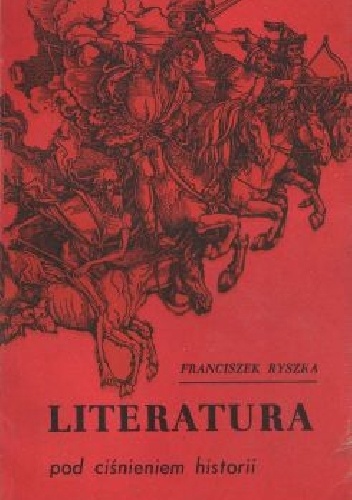 Literatura pod ciśnieniem historii - Franciszek Ryszka