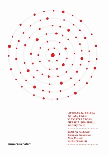 Literatura polska po 1989 roku w świetle teorii Pierre'a Bourdieu. Podręcznik