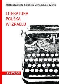 Literatura polska w Izraelu. Leksykon - Karolina Famulska-Ciesielska, Sławomir Jacek Żurek