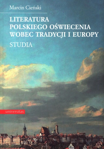 Literatura polskiego oświecenia wobec tradycji i europy. Studia - Marcin Cieński