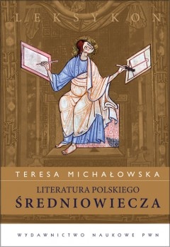 Literatura polskiego średniowiecza. Leksykon - Teresa Jadwiga Michałowska
