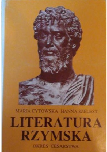 Literatura rzymska: okres cesarstwa - Maria Cytowska, Hanna Szelest