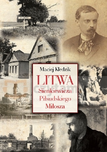 Litwa Sienkiewicza, Piłsudskiego i Miłosza - Maciej Kledzik