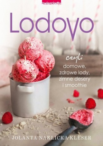 Lodovo czyli domowe, zdrowe lody, zimne desery i smoothie - Naklicka-Kleser Jolanta