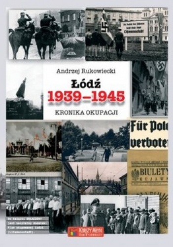 Łódź 1939-1945. Kronika okupacji + Plan okupowanej Łodzi - Andrzej Rukowiecki