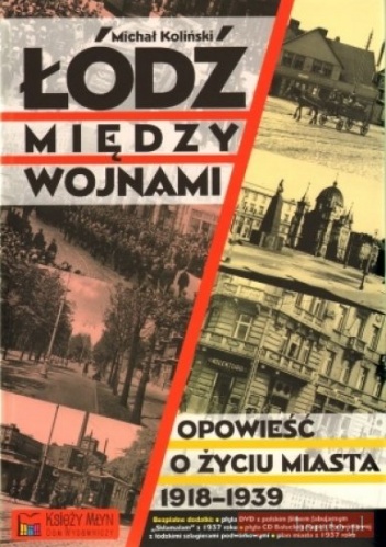Łódź między wojnami. Opowieść o życiu miasta 1918 - 1939 - Michał Koliński