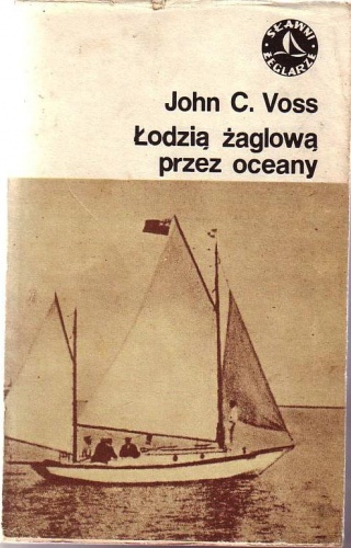 Łodzią żaglową przez oceany - John Clauss Voss
