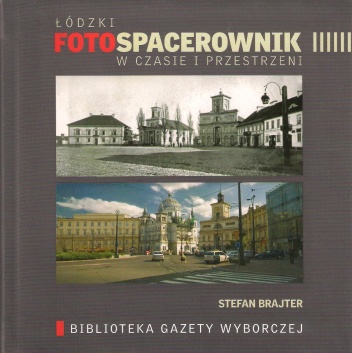 Łódzki fotospacerownik w czasie i przestrzeni - Stefan Brajter