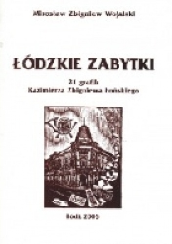 Łódzkie zabytki. 21 grafik Kazimierza Zbigniewa Łońskiego z opisami - Mirosław Wojalski