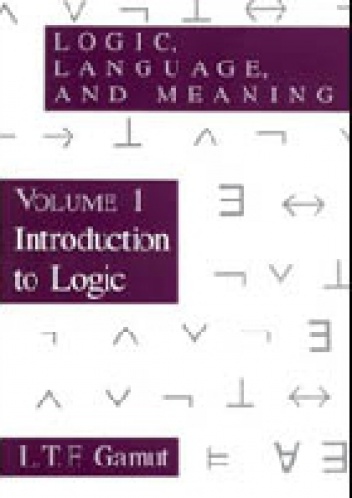 Logic, Language, and Meaning / Volume 1 Introduction to Logic - L. T. F. Gamut