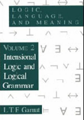 Logic, Language, and Meaning / Volume 2  Intensional Logic and Logical Grammar - L. T. F. Gamut