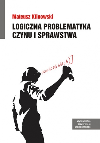 Logiczna problematyka czynu i sprawstwa - Klinowski Mateusz