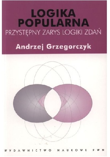 Logika popularna. Przystępny zarys logiki zdań - Andrzej Grzegorczyk