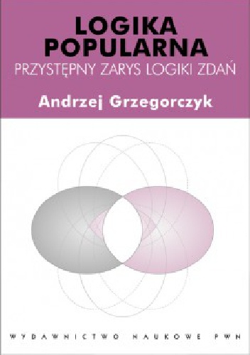 Logika popularnia.  Zarys logiki matematycznej - Andrzej Grzegorczyk