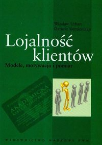 Lojalność klientów. Modele motywacja i pomiar - Wiesław Urban, Dariusz Siemieniako
