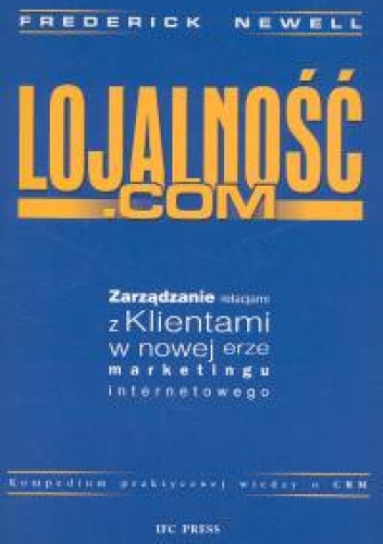 Lojalność.com Zarządzanie Relacjami z Klientami w nowej erze - Frederick Newell