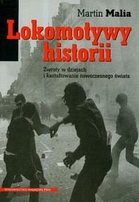 Lokomotywy historii. Zwroty w dziejach i kształtowanie nowoczesnego świata - Martin Malia
