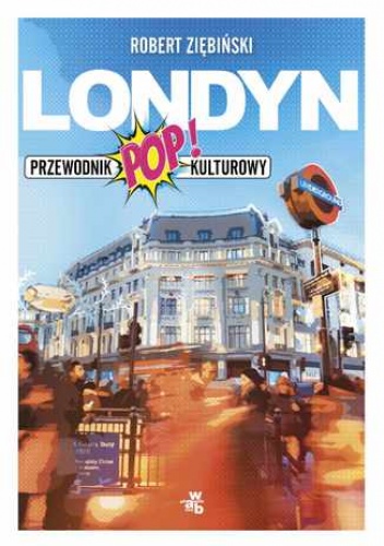 Londyn. Przewodnik popkulturowy - Robert Ziębiński