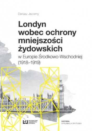 Londyn wobec ochrony mniejszości żydowskich w Europie Środkowo-Wschodniej (1918-1919) - Jeziorny Dariusz