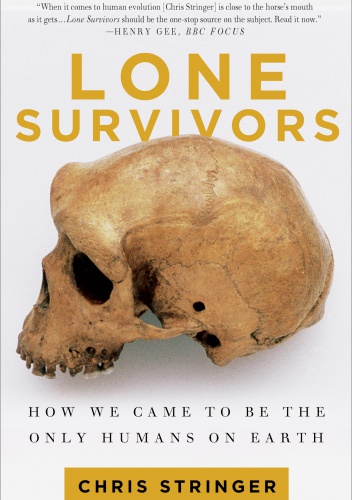 Lone Survivors. How We Came to Be the Only Humans on Earth - Christopher Stringer