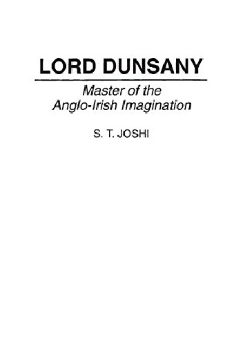Lord Dunsany: Master of the Anglo-Irish Imagination - S. T. Joshi